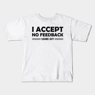 Sound Guy - I accept no feedback Kids T-Shirt